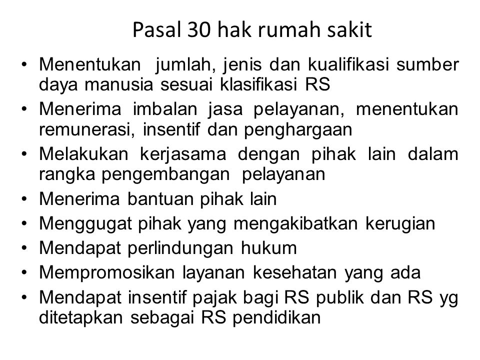 Pasal 30 hak rumah sakit Menentukan jumlah, jenis dan kualifikasi sumber daya manusia sesuai klasifikasi RS.