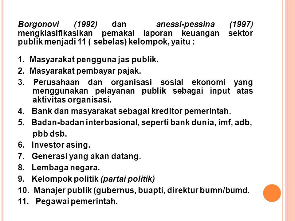 Borgonovi (1992) dan anessi-pessina (1997) mengklasifikasikan pemakai laporan keuangan sektor publik menjadi 11 ( sebelas) kelompok, yaitu :