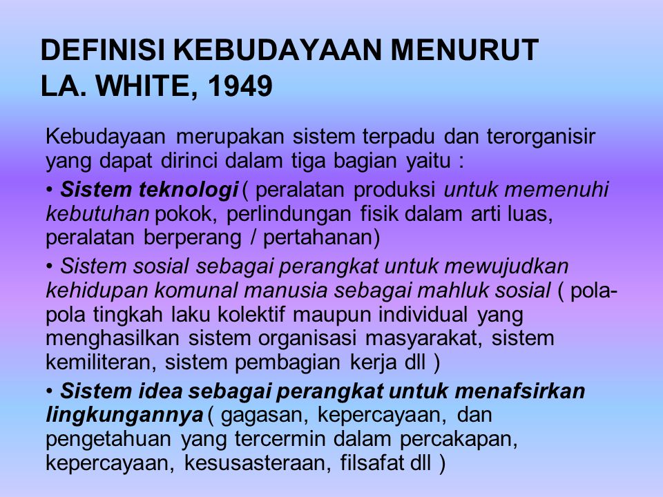 DEFINISI KEBUDAYAAN MENURUT LA. WHITE, 1949