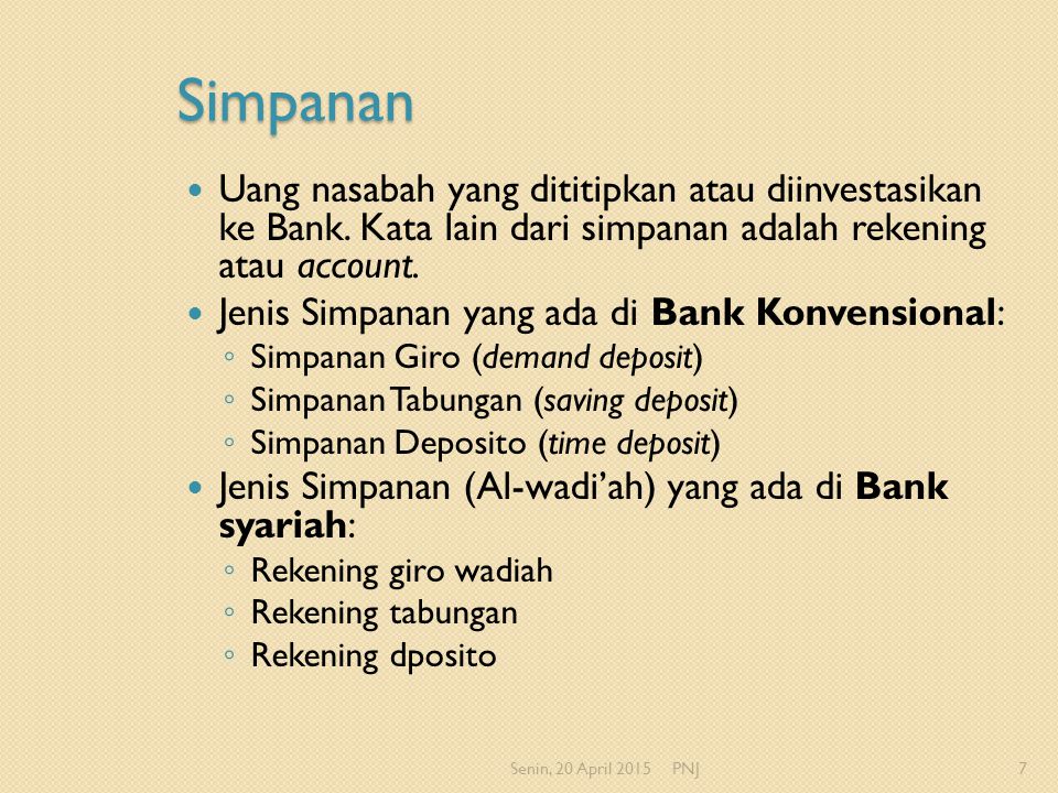 Simpanan Uang nasabah yang dititipkan atau diinvestasikan ke Bank. Kata lain dari simpanan adalah rekening atau account.