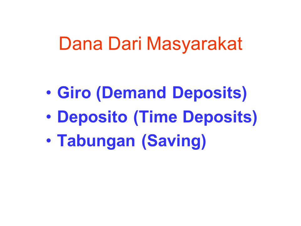 Dana Dari Masyarakat Giro (Demand Deposits) Deposito (Time Deposits)