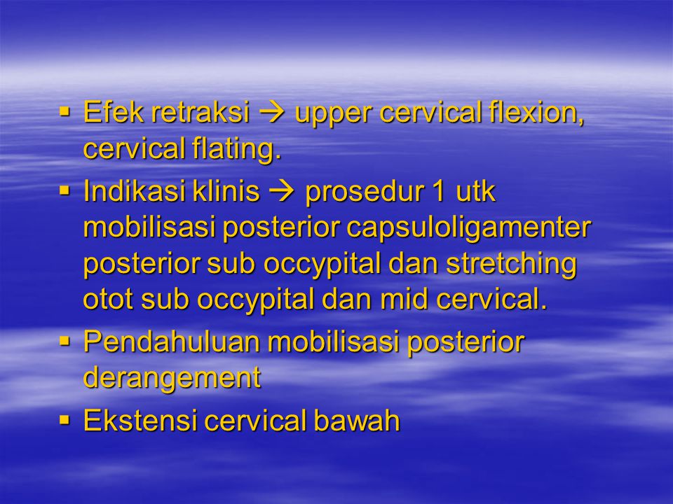 Efek retraksi  upper cervical flexion, cervical flating.