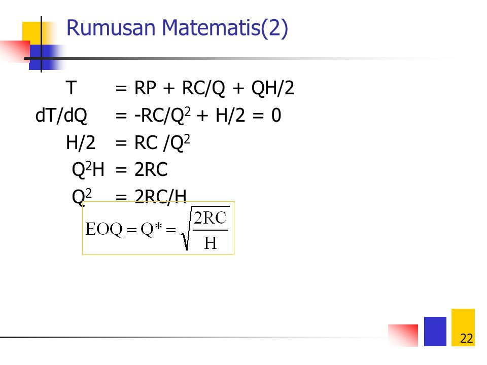 Rumusan Matematis(2) T = RP + RC/Q + QH/2 dT/dQ = -RC/Q2 + H/2 = 0
