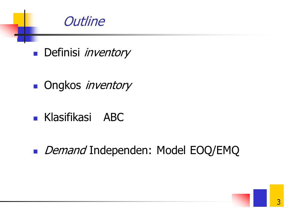 Outline Definisi inventory Ongkos inventory Klasifikasi ABC