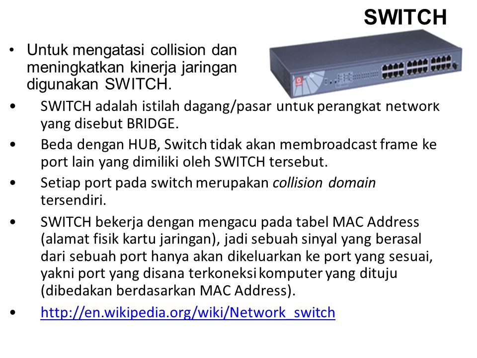 SWITCH Untuk mengatasi collision dan meningkatkan kinerja jaringan digunakan SWITCH.