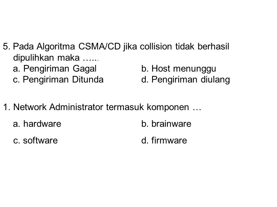 5. Pada Algoritma CSMA/CD jika collision tidak berhasil dipulihkan maka …...