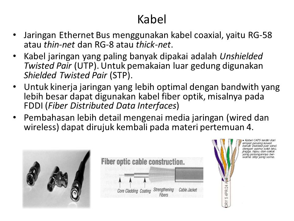 Kabel Jaringan Ethernet Bus menggunakan kabel coaxial, yaitu RG-58 atau thin-net dan RG-8 atau thick-net.