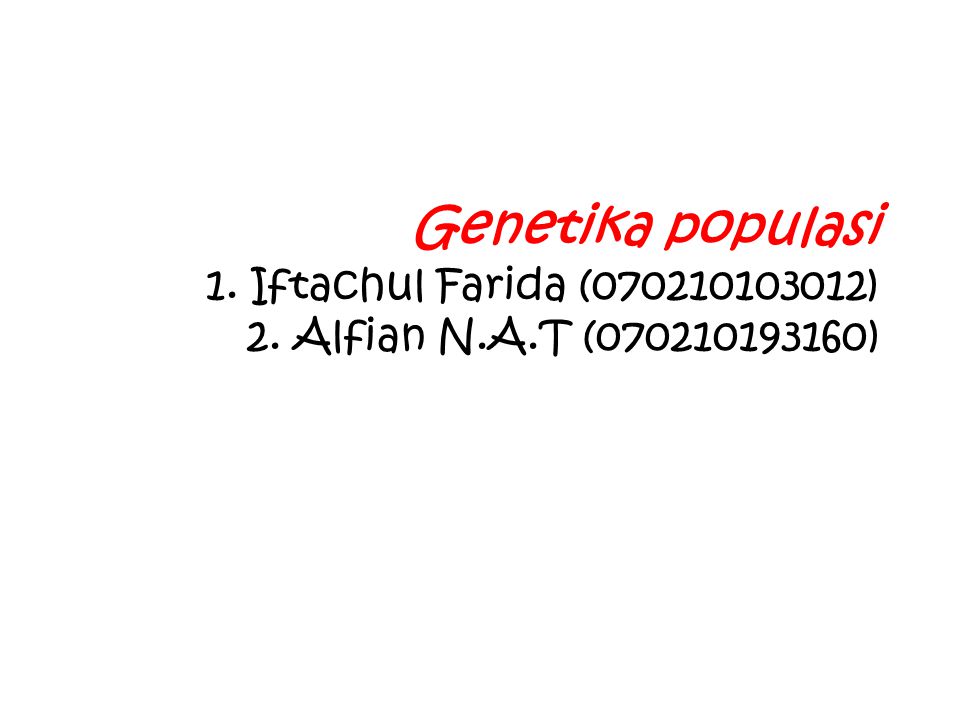 Genetika populasi 1. Iftachul Farida ( ) 2. Alfian N. A