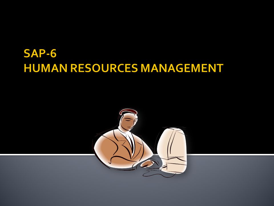 SAP-6 HUMAN RESOURCES MANAGEMENT