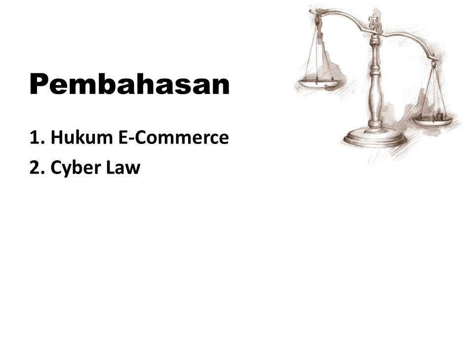Pembahasan 1. Hukum E-Commerce 2. Cyber Law