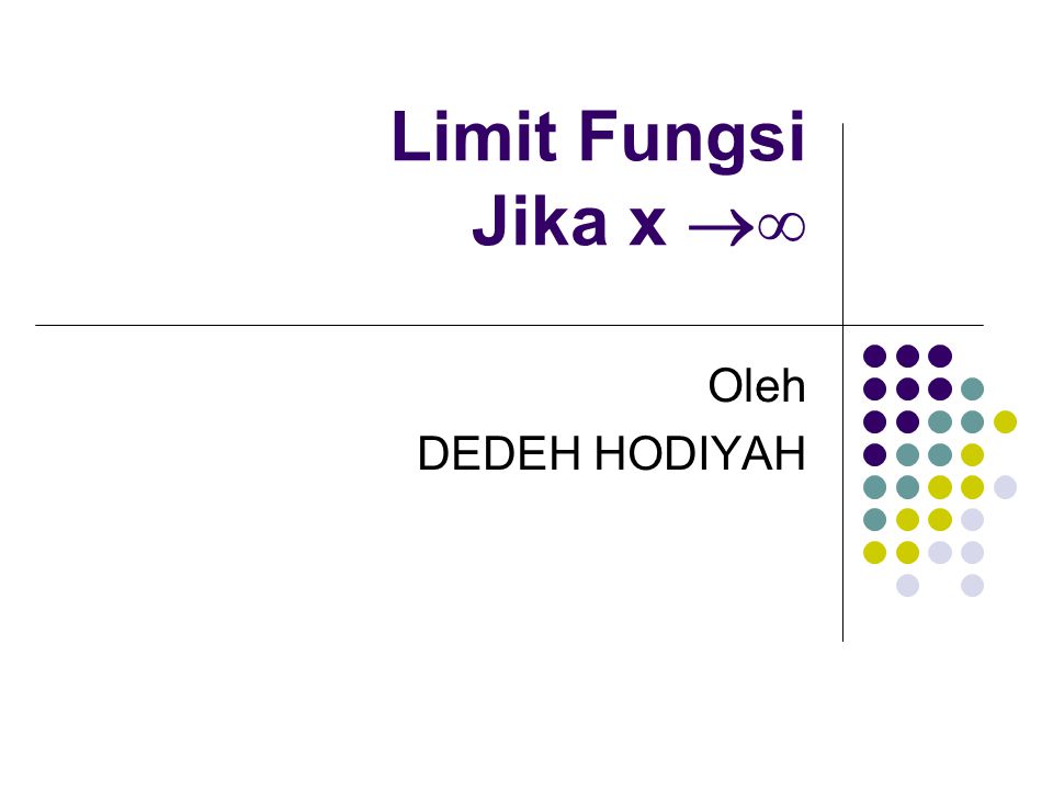Limit Fungsi Jika x ∞ Oleh DEDEH HODIYAH