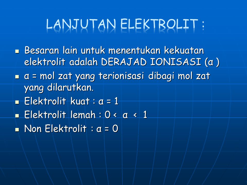 Lanjutan elektrolit : Besaran lain untuk menentukan kekuatan elektrolit adalah DERAJAD IONISASI (α )