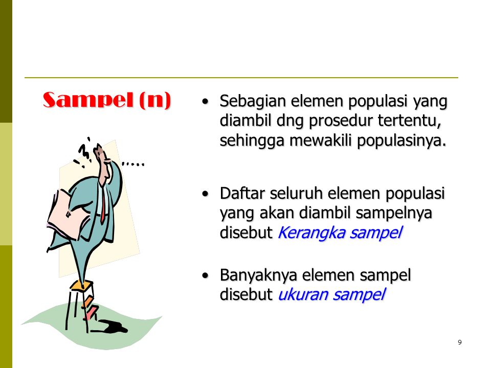 Sampel (n) Sebagian elemen populasi yang diambil dng prosedur tertentu, sehingga mewakili populasinya.