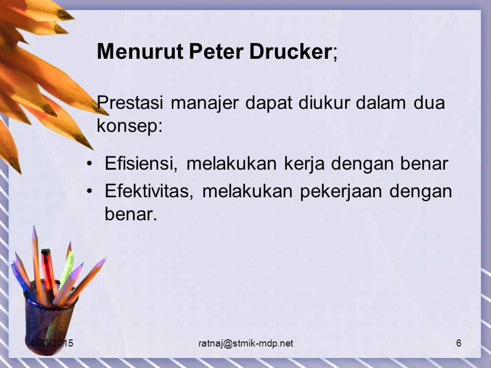 Menurut Peter Drucker; Prestasi manajer dapat diukur dalam dua konsep: