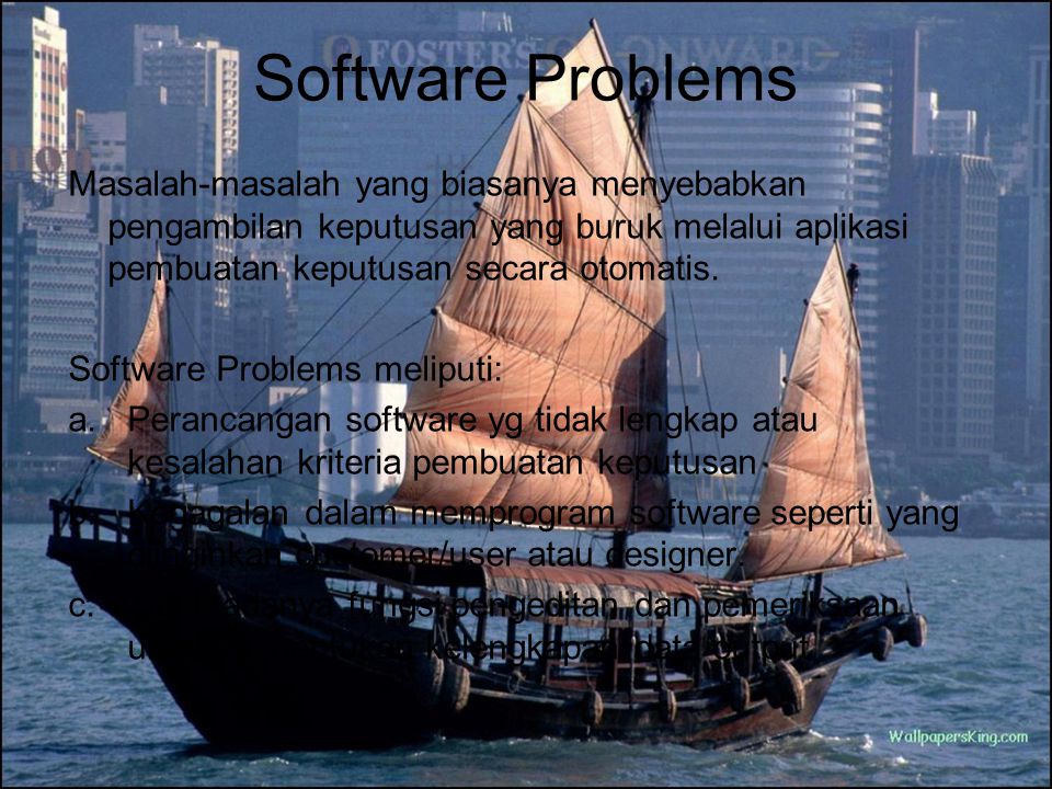 Software Problems Masalah-masalah yang biasanya menyebabkan pengambilan keputusan yang buruk melalui aplikasi pembuatan keputusan secara otomatis.