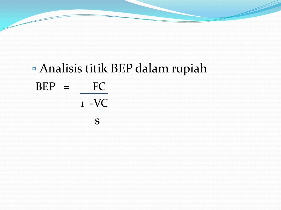 Analisis titik BEP dalam rupiah BEP = FC s