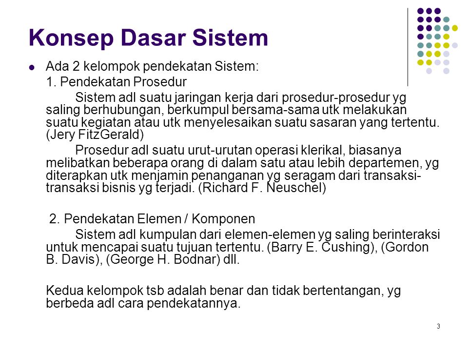Konsep Dasar Sistem Ada 2 kelompok pendekatan Sistem: