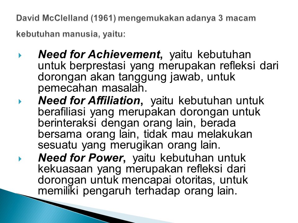 David McClelland (1961) mengemukakan adanya 3 macam kebutuhan manusia, yaitu: