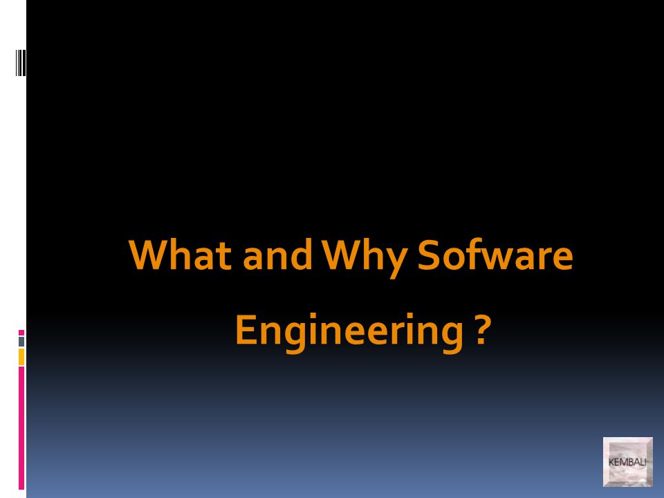 What and Why Sofware Engineering