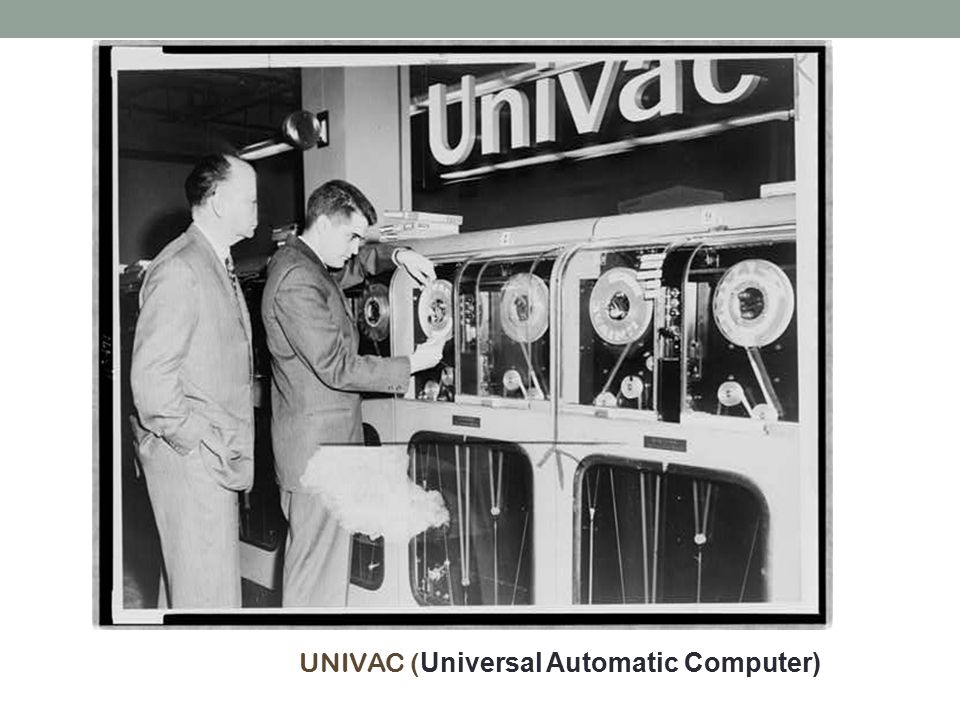 UNIVAC (Universal Automatic Computer)