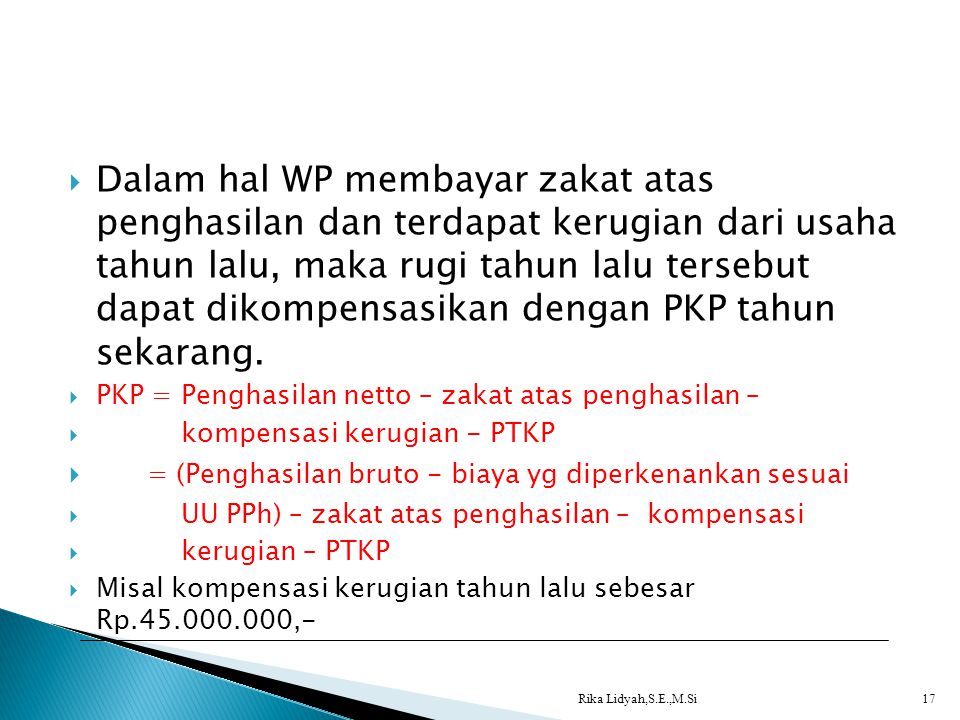 Dalam hal WP membayar zakat atas penghasilan dan terdapat kerugian dari usaha tahun lalu, maka rugi tahun lalu tersebut dapat dikompensasikan dengan PKP tahun sekarang.