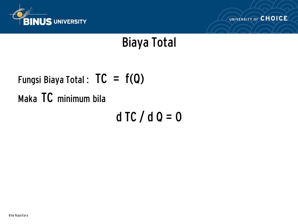 Biaya Total d TC / d Q = 0 Fungsi Biaya Total : TC = f(Q)