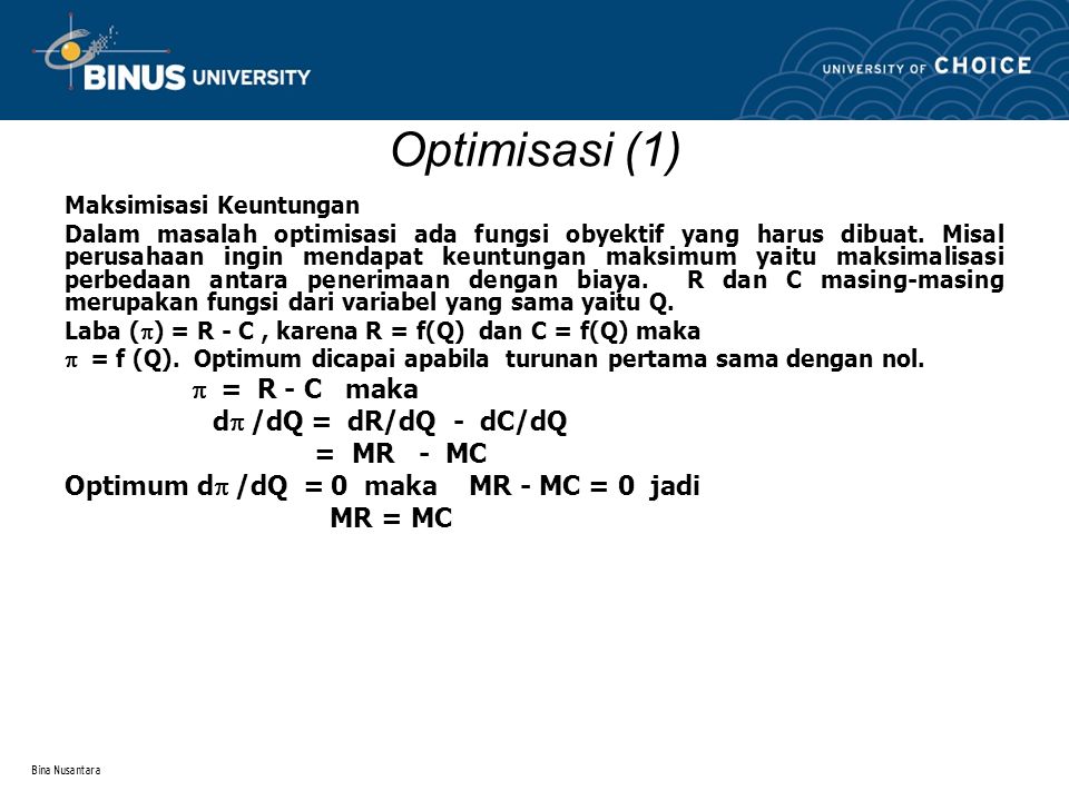 Optimisasi (1) dp /dQ = dR/dQ - dC/dQ = MR - MC