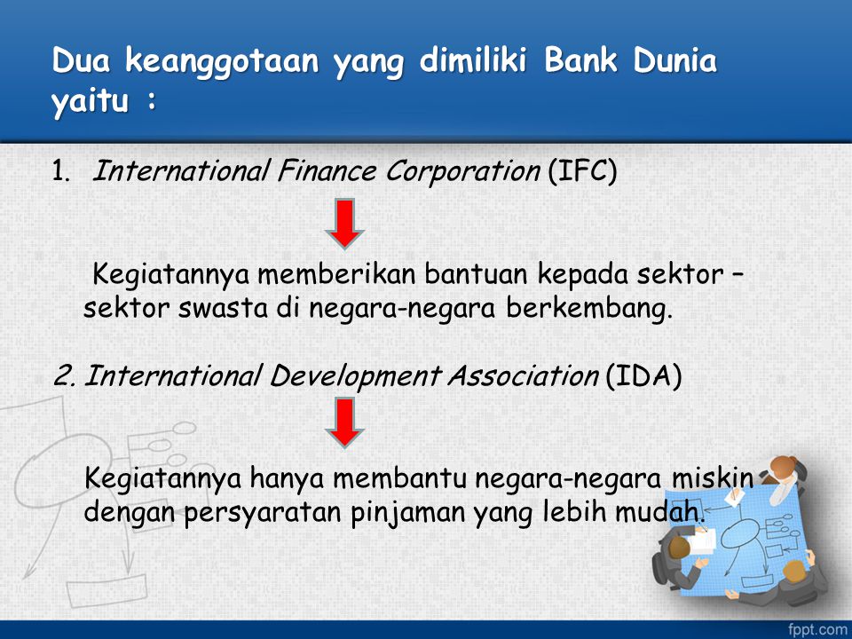 Dua keanggotaan yang dimiliki Bank Dunia yaitu :