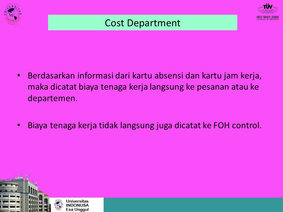 Cost Department Berdasarkan informasi dari kartu absensi dan kartu jam kerja, maka dicatat biaya tenaga kerja langsung ke pesanan atau ke departemen.