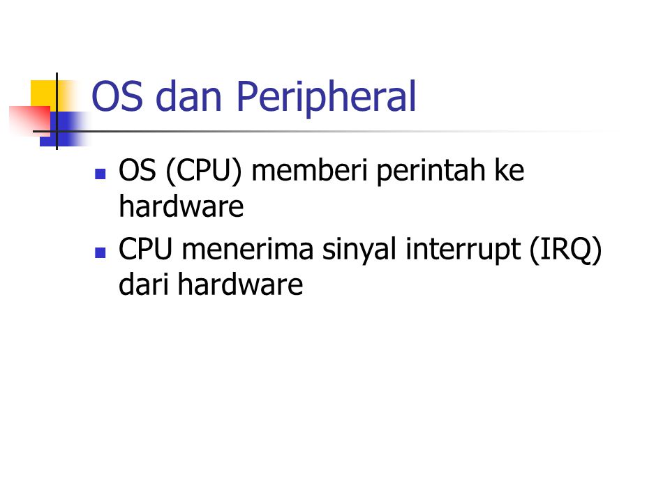 OS dan Peripheral OS (CPU) memberi perintah ke hardware