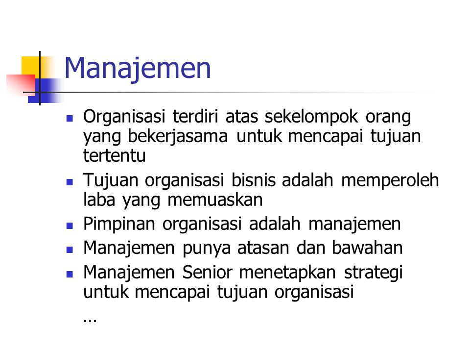 Manajemen Organisasi terdiri atas sekelompok orang yang bekerjasama untuk mencapai tujuan tertentu.