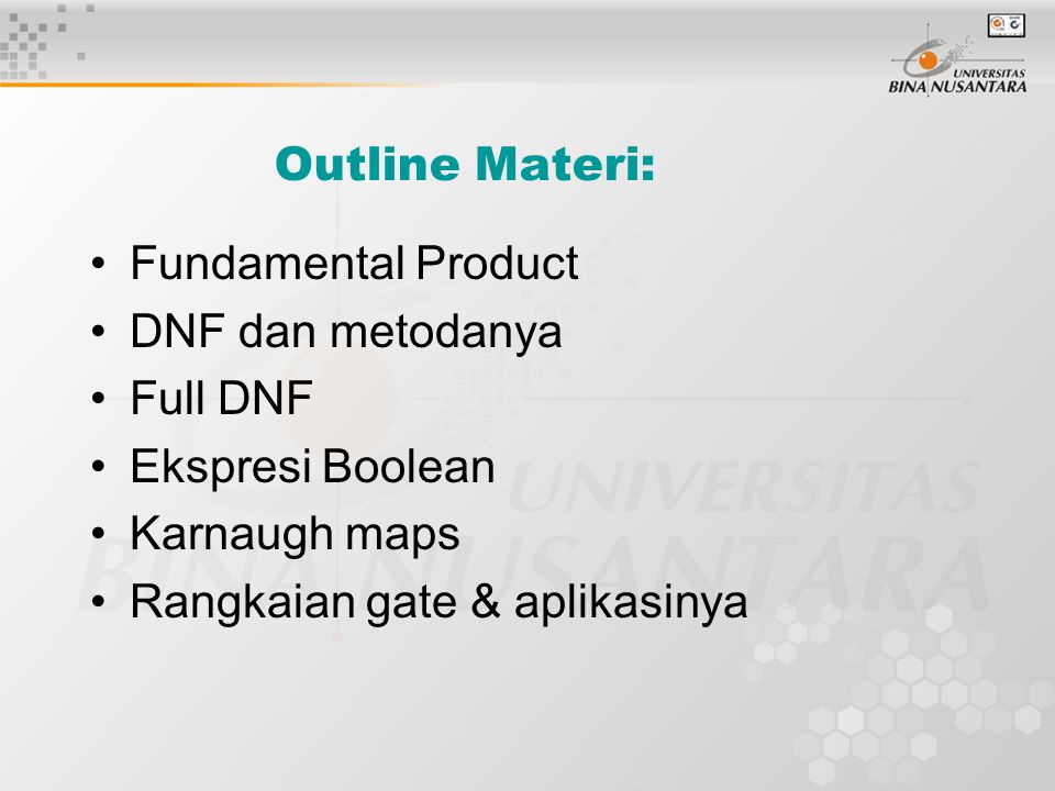 Outline Materi: Fundamental Product. DNF dan metodanya. Full DNF. Ekspresi Boolean. Karnaugh maps.