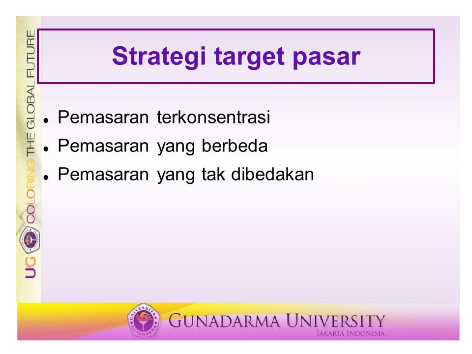 Strategi target pasar Pemasaran terkonsentrasi Pemasaran yang berbeda