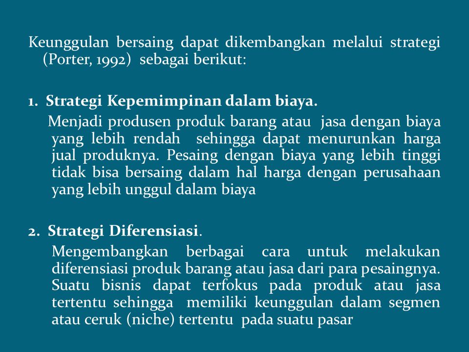 Keunggulan bersaing dapat dikembangkan melalui strategi (Porter, 1992) sebagai berikut: