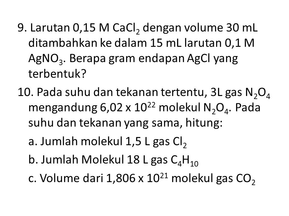 9. Larutan 0,15 M CaCl2 dengan volume 30 mL ditambahkan ke dalam 15 mL larutan 0,1 M AgNO3.