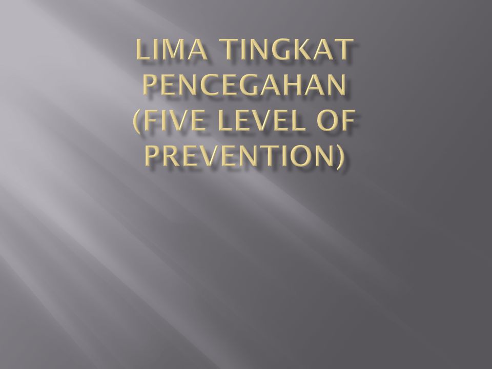LIMA TINGKAT PENCEGAHAN (Five level of prevention)