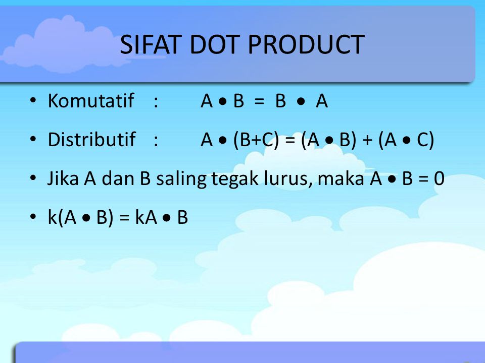 SIFAT DOT PRODUCT Komutatif : A  B = B  A