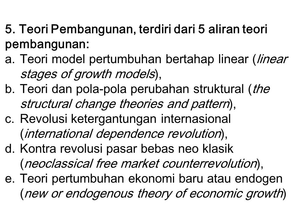 5. Teori Pembangunan, terdiri dari 5 aliran teori pembangunan: