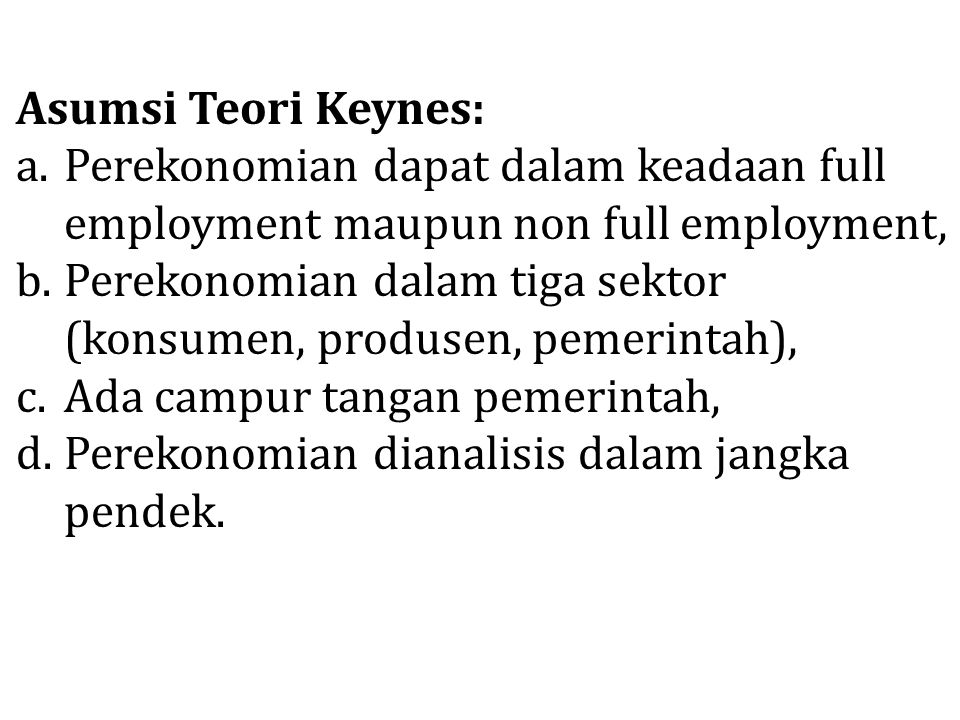 Asumsi Teori Keynes: Perekonomian dapat dalam keadaan full employment maupun non full employment,