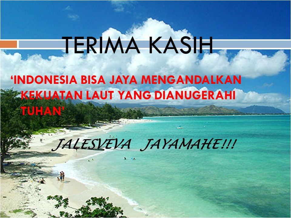 TERIMA KASIH ‘INDONESIA BISA JAYA MENGANDALKAN KEKUATAN LAUT YANG DIANUGERAHI TUHAN’ JALESVEVA JAYAMAHE!!!