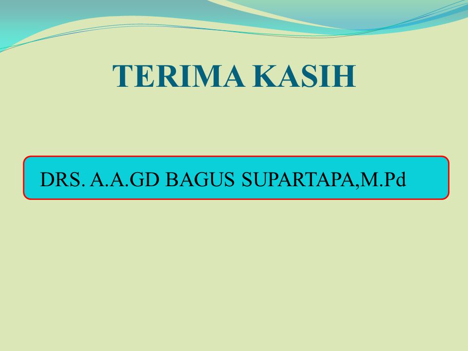 TERIMA KASIH DRS. A.A.GD BAGUS SUPARTAPA,M.Pd