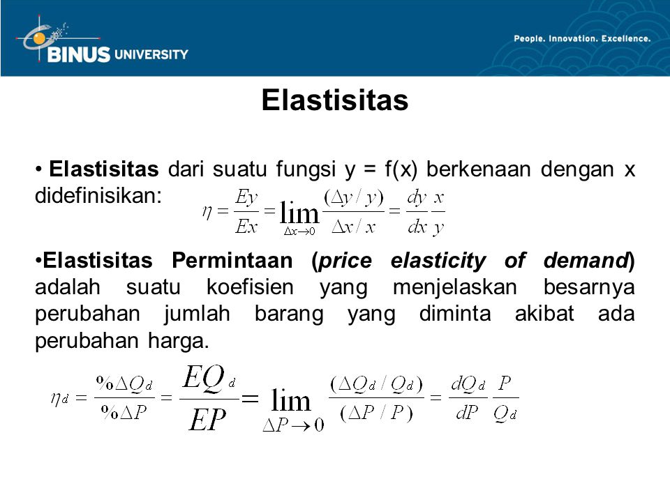 Elastisitas Elastisitas dari suatu fungsi y = f(x) berkenaan dengan x didefinisikan: