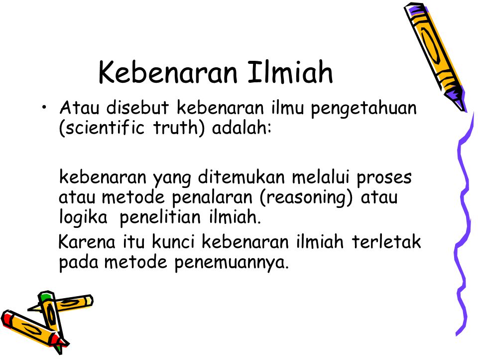 Kebenaran Ilmiah Atau disebut kebenaran ilmu pengetahuan (scientific truth) adalah: