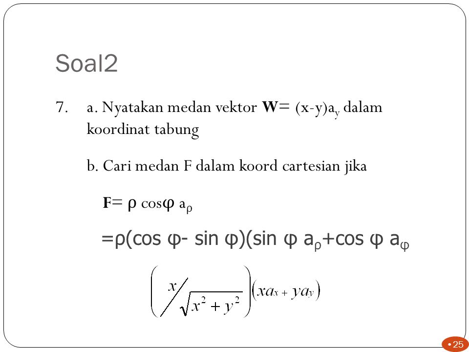 Soal2 =ρ(cos φ- sin φ)(sin φ aρ+cos φ aφ
