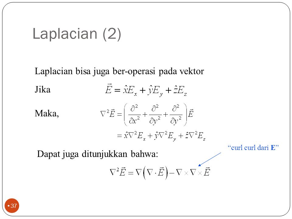 Laplacian (2) Laplacian bisa juga ber-operasi pada vektor Jika Maka,