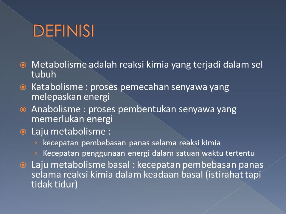 DEFINISI Metabolisme adalah reaksi kimia yang terjadi dalam sel tubuh