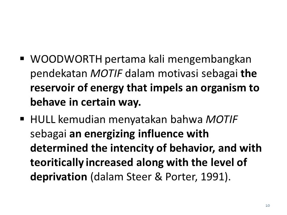 WOODWORTH pertama kali mengembangkan pendekatan MOTIF dalam motivasi sebagai the reservoir of energy that impels an organism to behave in certain way.