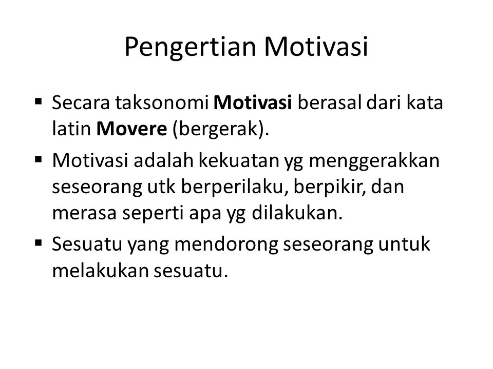Pengertian Motivasi Secara taksonomi Motivasi berasal dari kata latin Movere (bergerak).