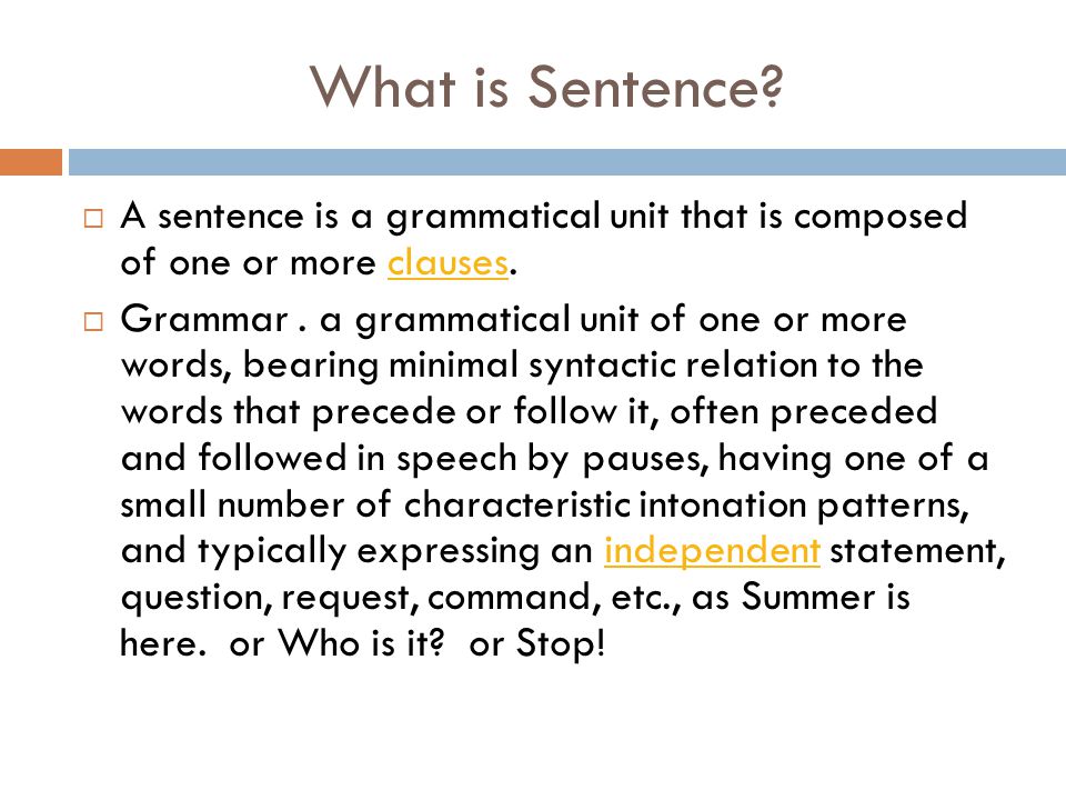 What is Sentence A sentence is a grammatical unit that is composed of one or more clauses.