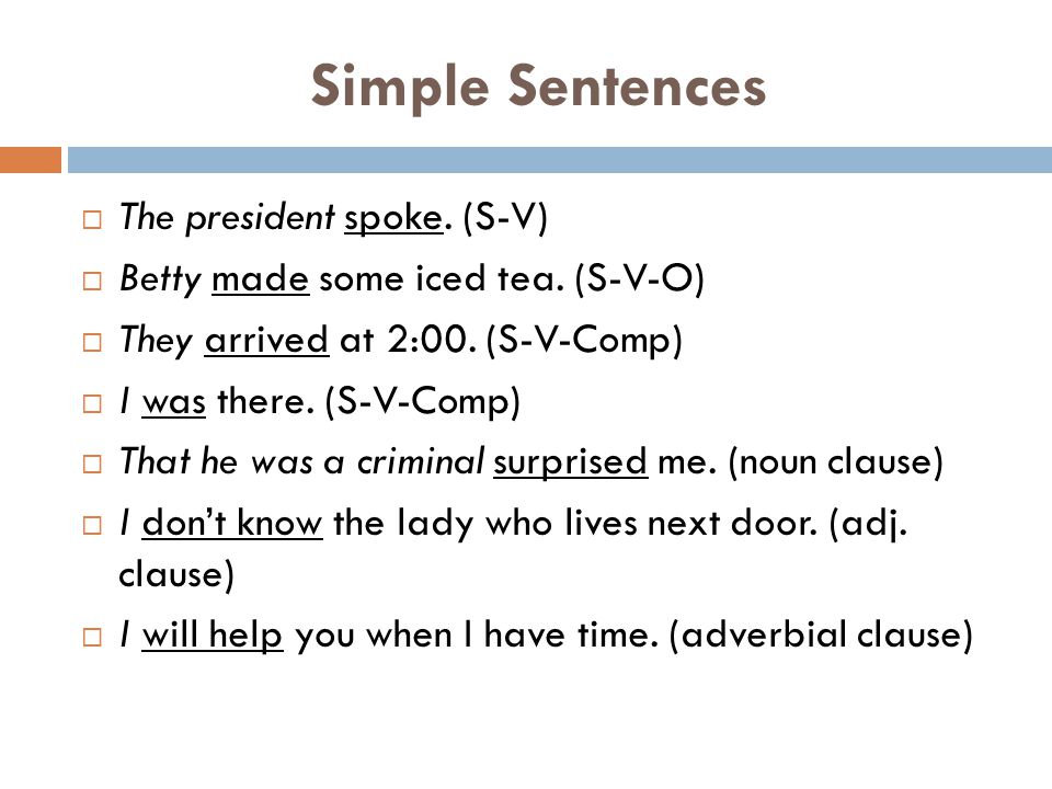 Simple Sentences The president spoke. (S-V)